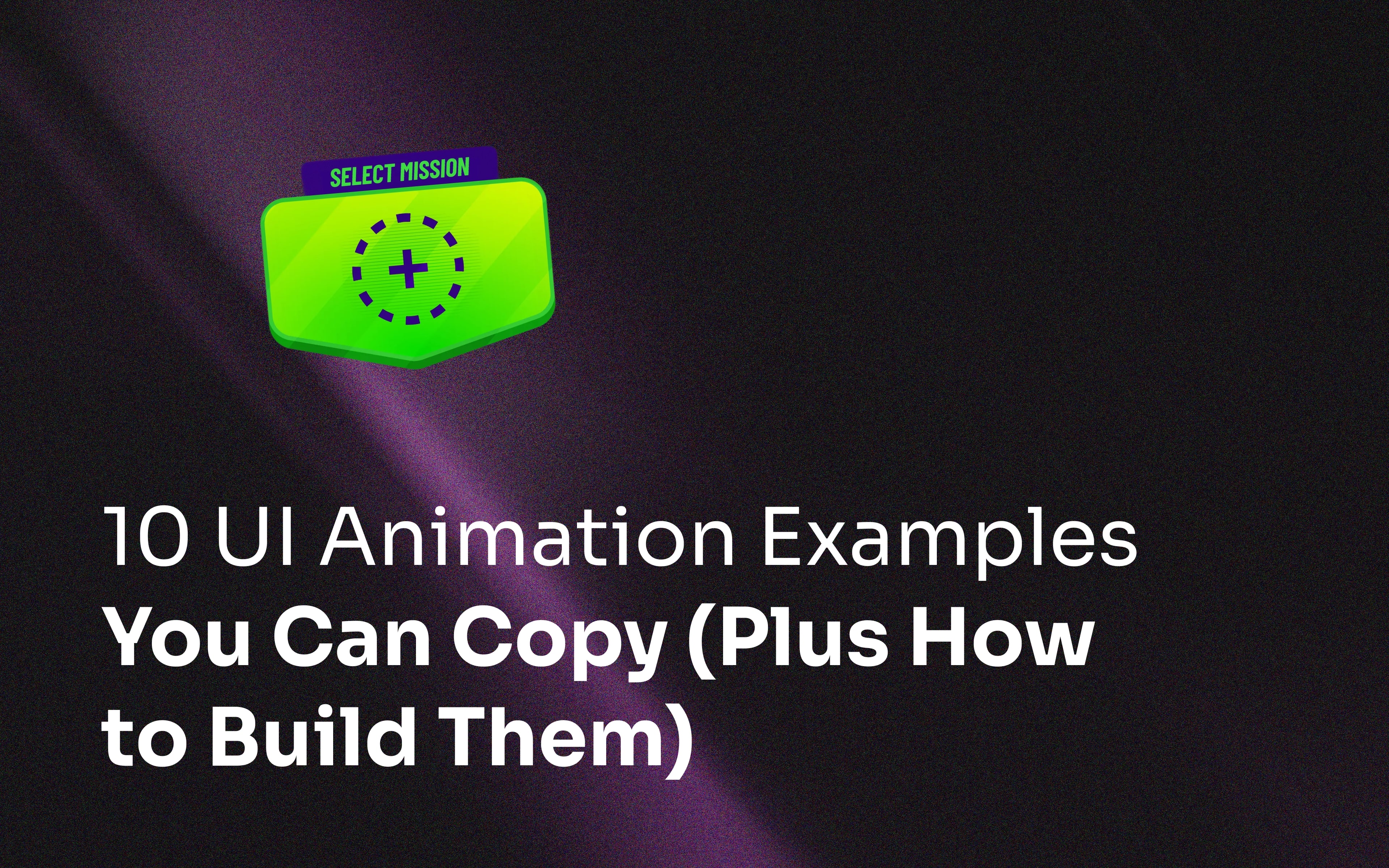 10 UI Animation Examples You Can Copy (Plus How to Build Them)